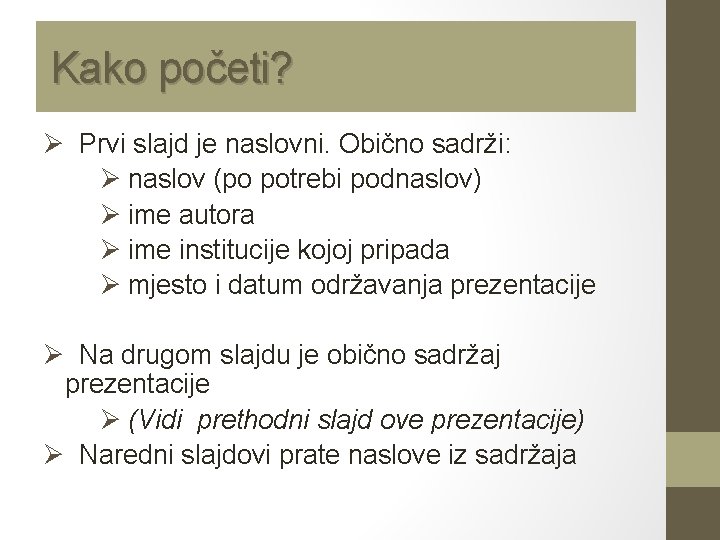 Kako početi? Ø Prvi slajd je naslovni. Obično sadrži: Ø naslov (po potrebi podnaslov)