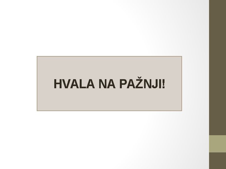 HVALA NA PAŽNJI! 