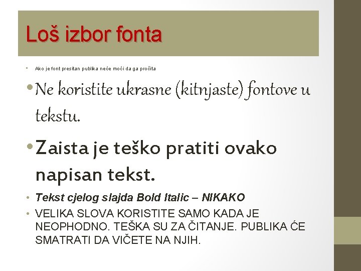 Loš izbor fonta • Ako je font presitan publika neće moći da ga pročita