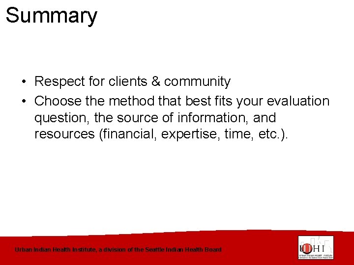 Summary • Respect for clients & community • Choose the method that best fits