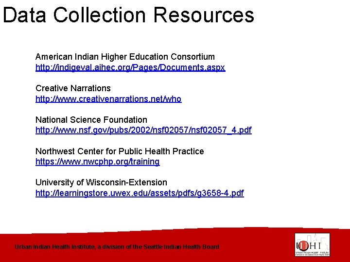 Data Collection Resources American Indian Higher Education Consortium http: //indigeval. aihec. org/Pages/Documents. aspx Creative