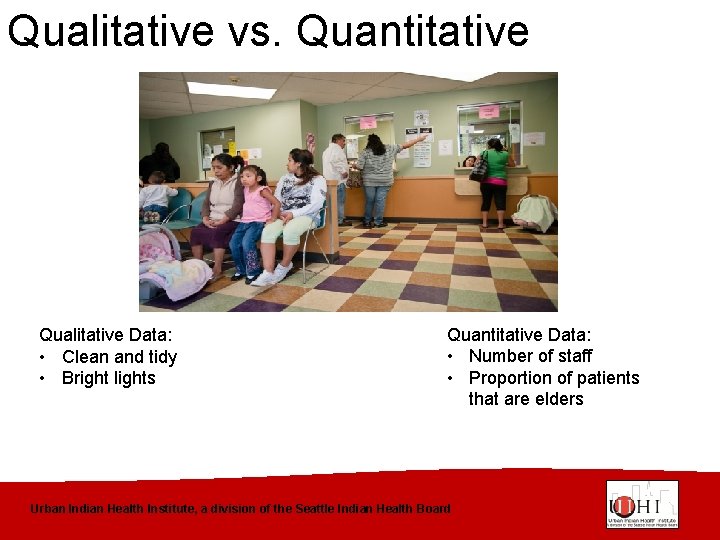 Qualitative vs. Quantitative Qualitative Data: • Clean and tidy • Bright lights Quantitative Data: