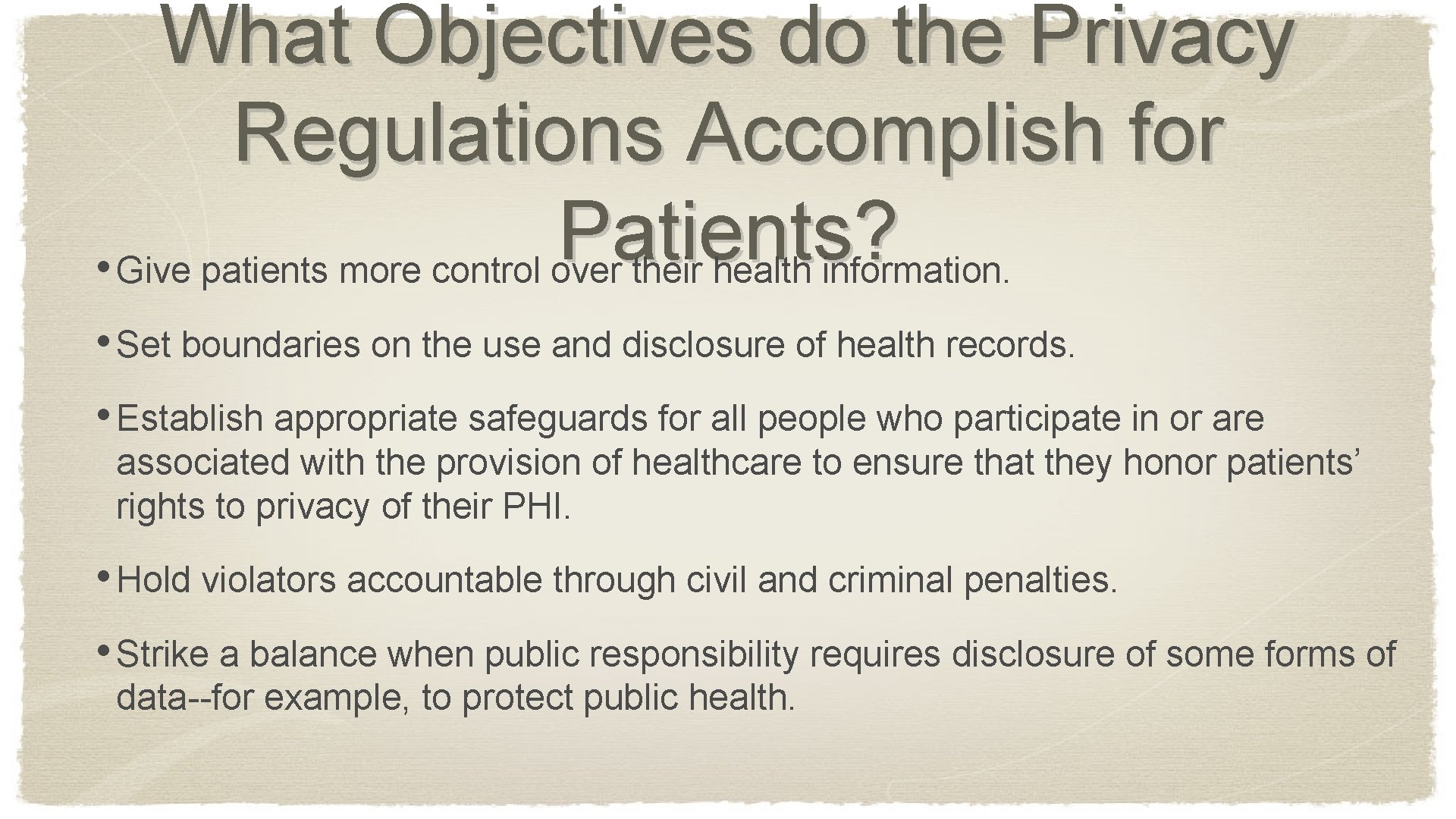 What Objectives do the Privacy Regulations Accomplish for Patients? • Give patients more control