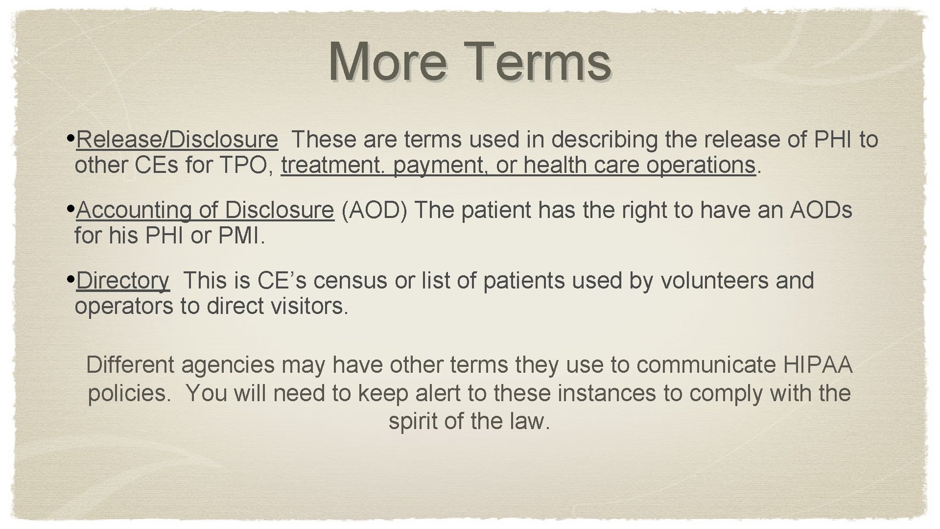 More Terms • Release/Disclosure These are terms used in describing the release of PHI