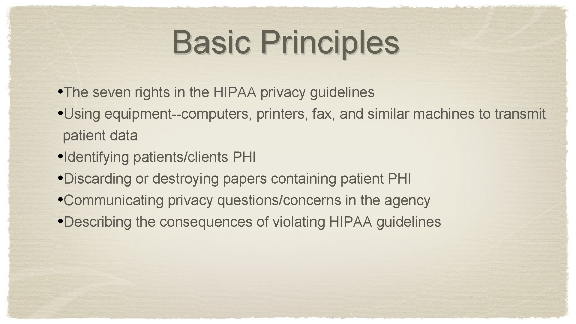 Basic Principles • The seven rights in the HIPAA privacy guidelines • Using equipment--computers,