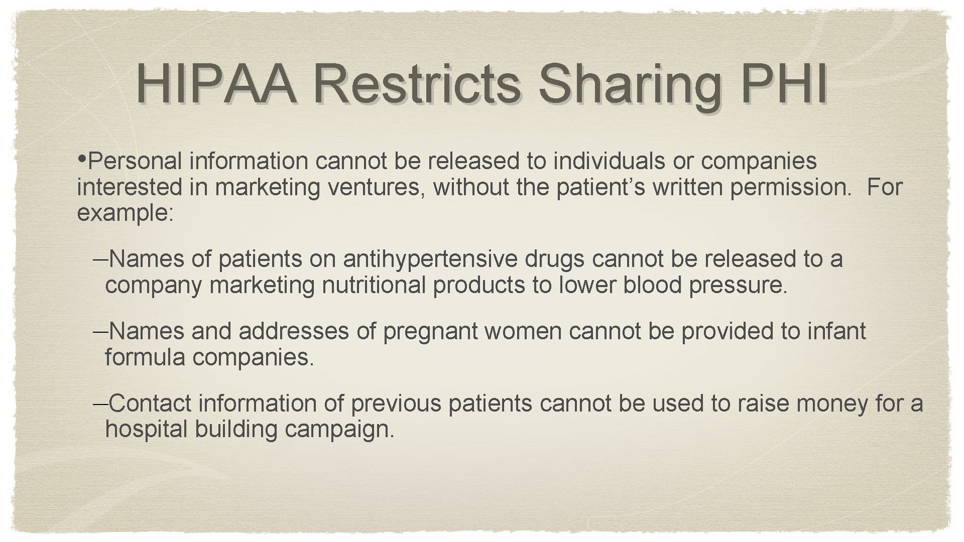 HIPAA Restricts Sharing PHI • Personal information cannot be released to individuals or companies