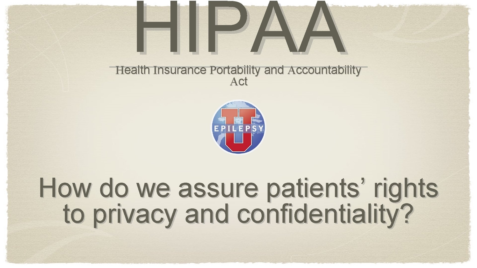HIPAA Health Insurance Portability and Accountability Act How do we assure patients’ rights to