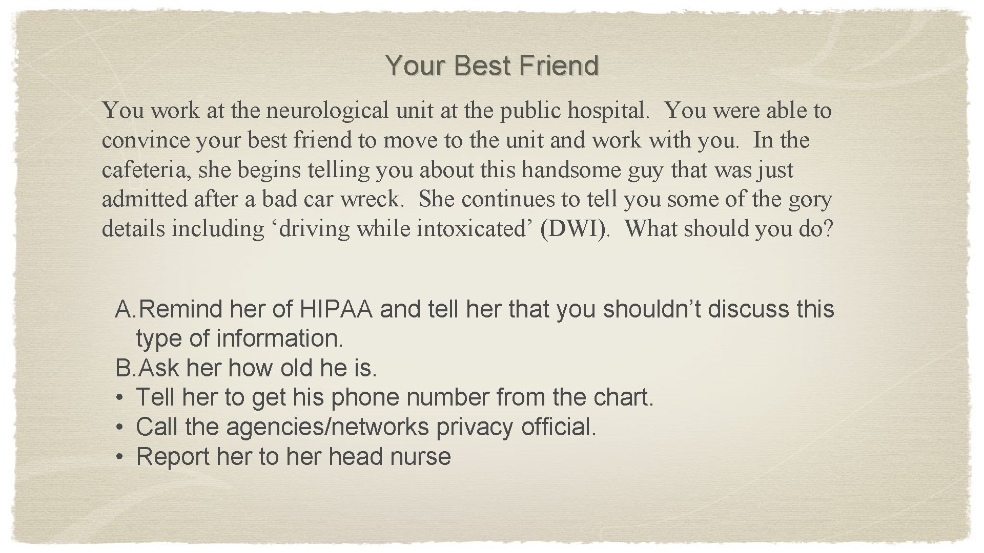 Your Best Friend You work at the neurological unit at the public hospital. You