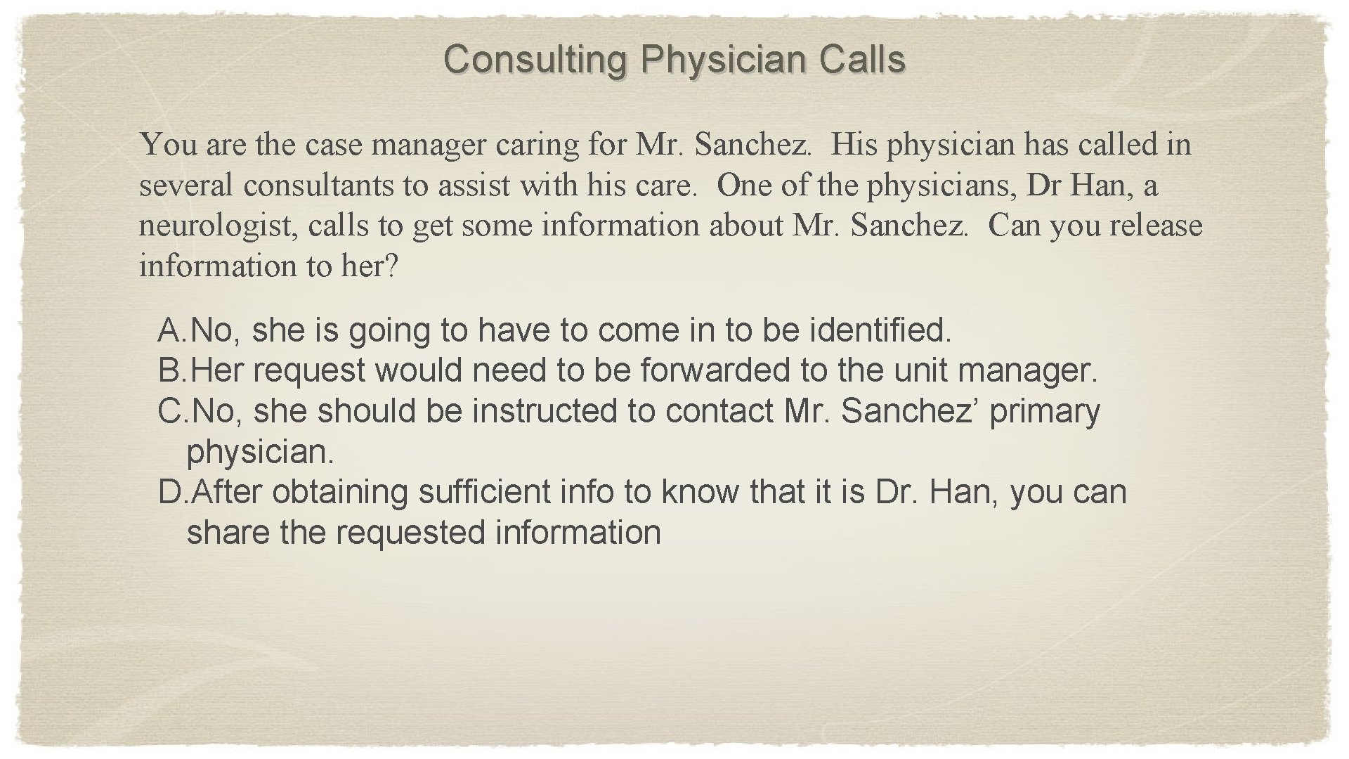 Consulting Physician Calls You are the case manager caring for Mr. Sanchez. His physician