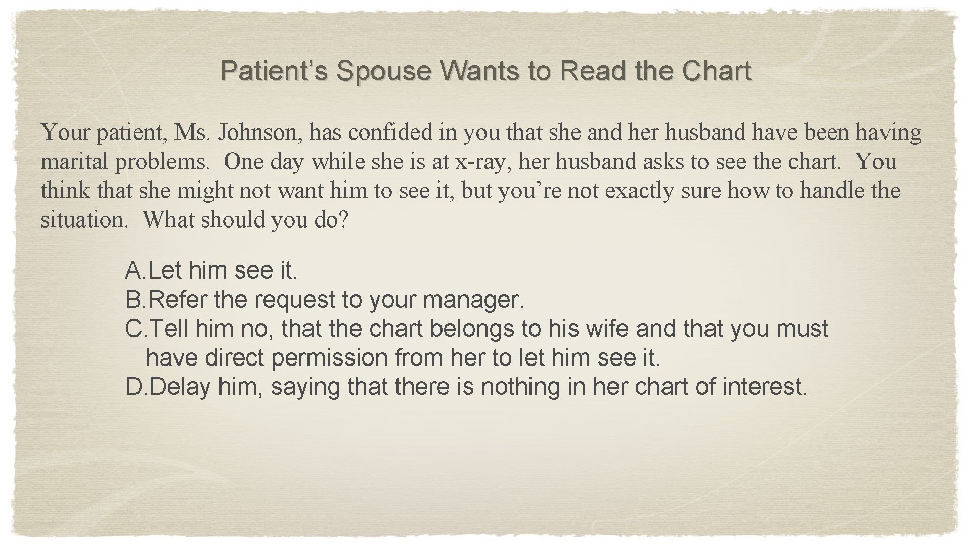 Patient’s Spouse Wants to Read the Chart Your patient, Ms. Johnson, has confided in
