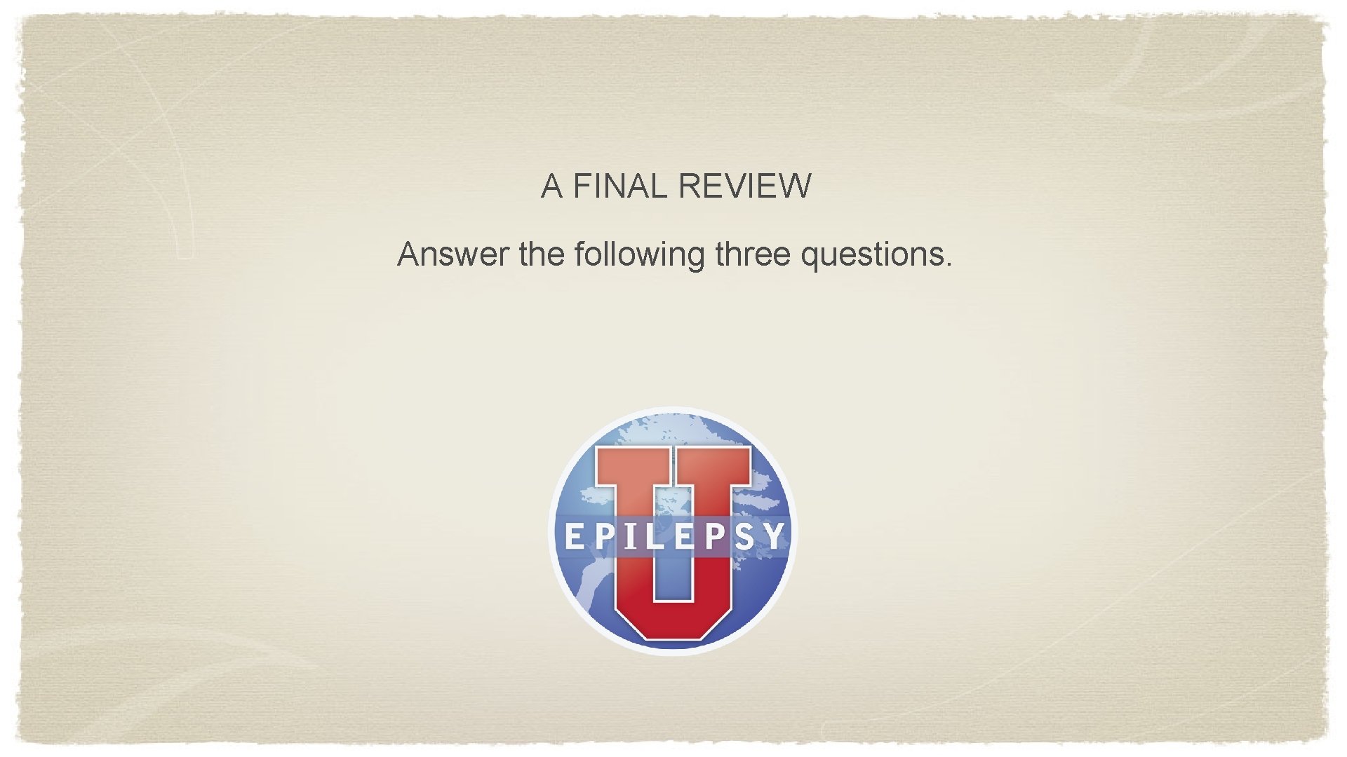 A FINAL REVIEW Answer the following three questions. 
