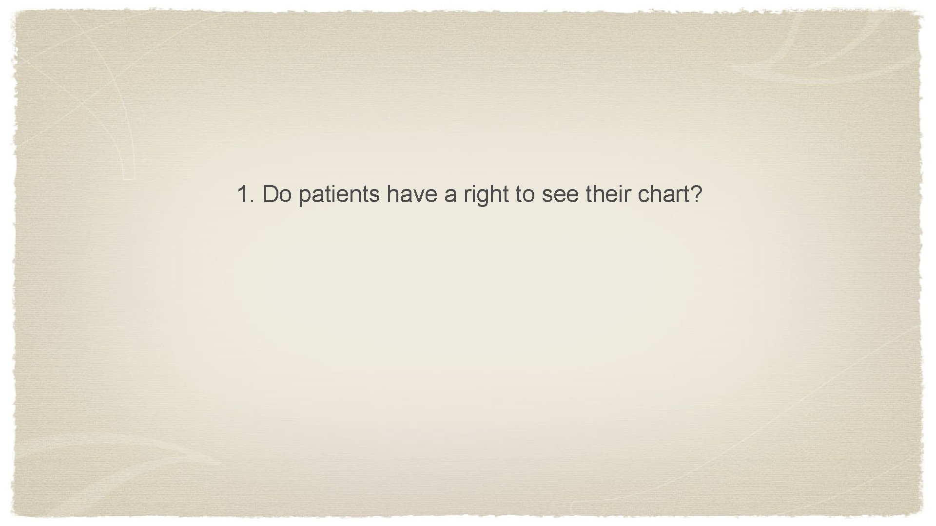 1. Do patients have a right to see their chart? 