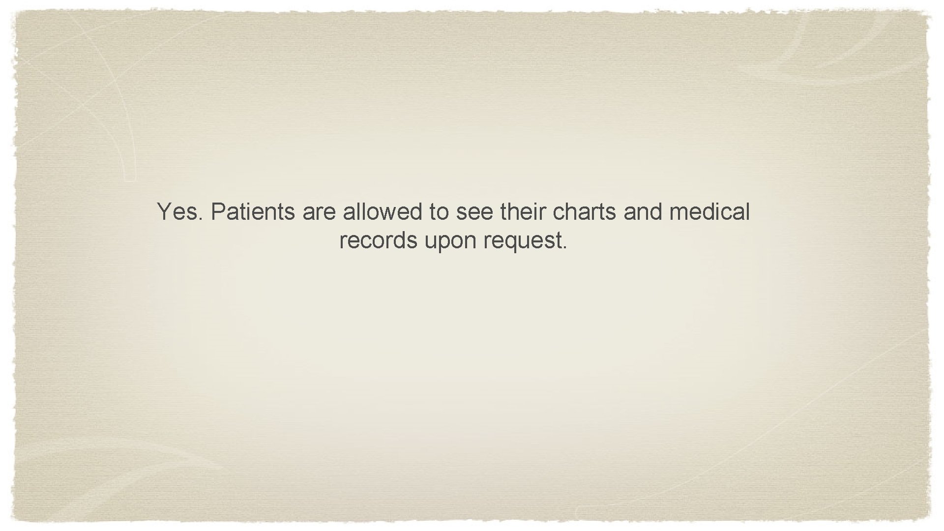 Yes. Patients are allowed to see their charts and medical records upon request. 