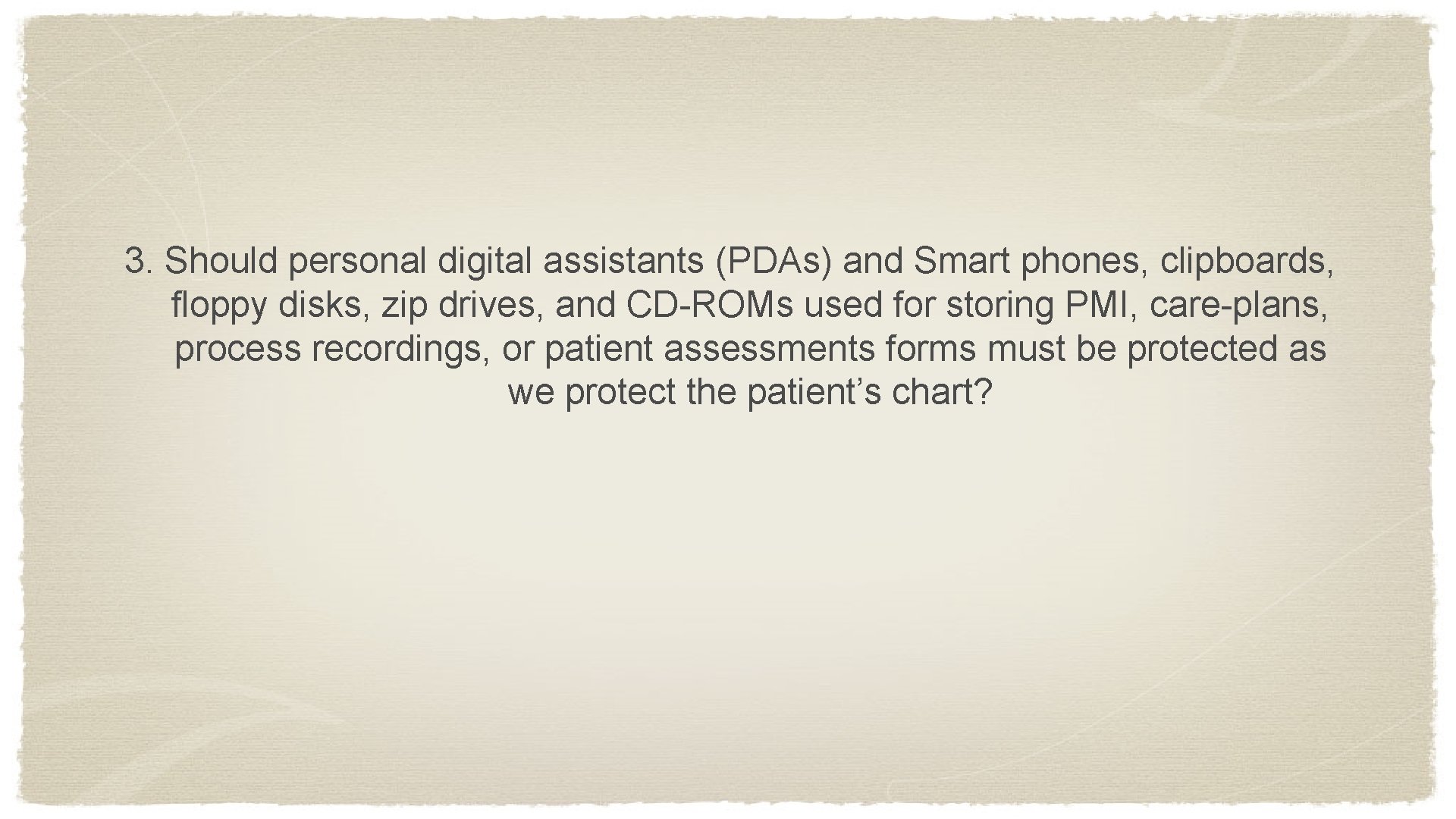 3. Should personal digital assistants (PDAs) and Smart phones, clipboards, floppy disks, zip drives,