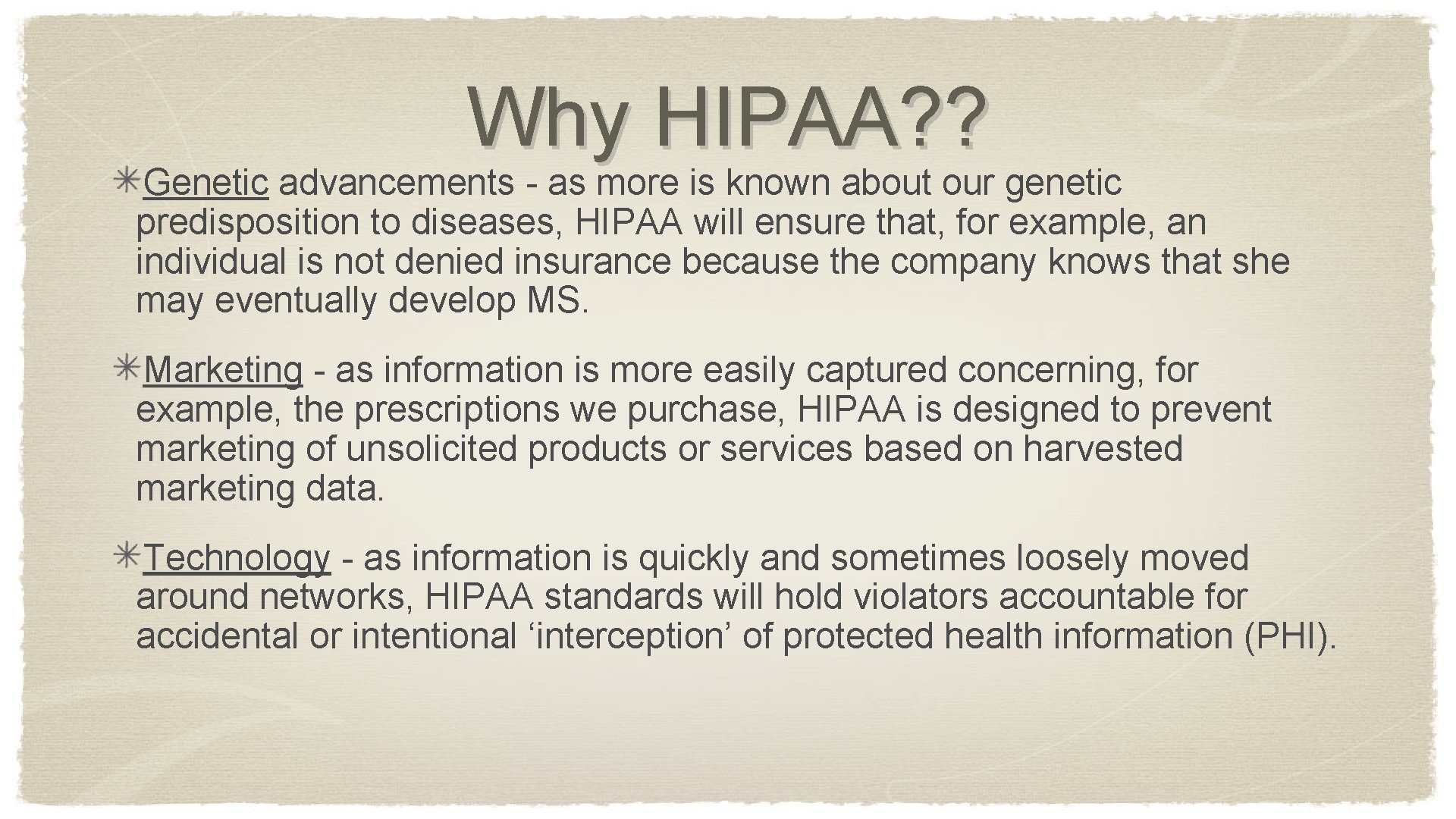 Why HIPAA? ? Genetic advancements - as more is known about our genetic predisposition