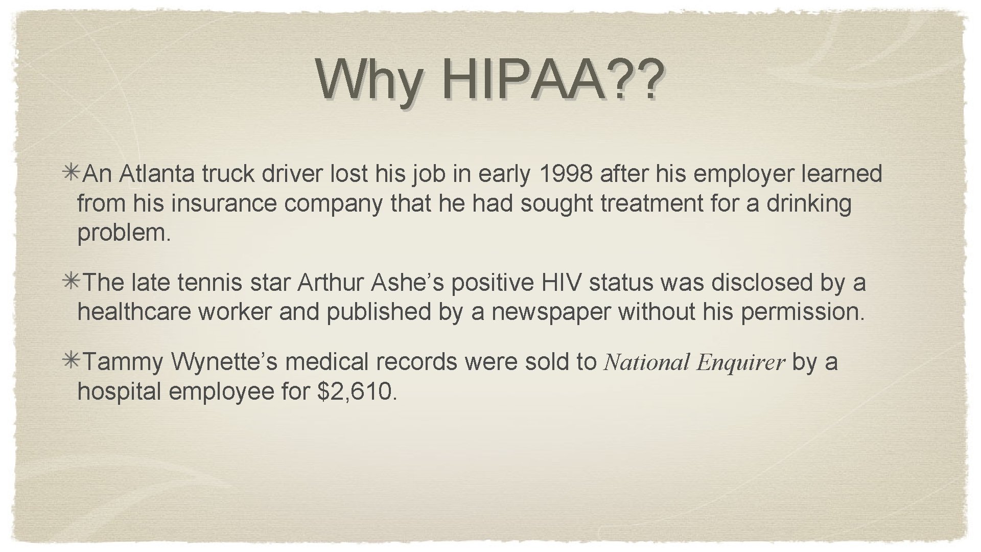 Why HIPAA? ? An Atlanta truck driver lost his job in early 1998 after