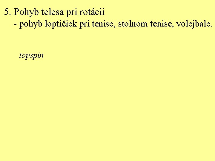 5. Pohyb telesa pri rotácii - pohyb loptičiek pri tenise, stolnom tenise, volejbale. topspin