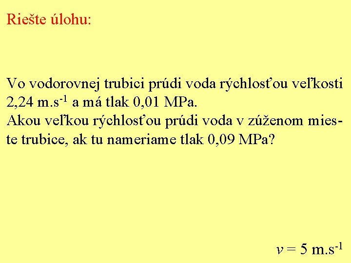 Riešte úlohu: Vo vodorovnej trubici prúdi voda rýchlosťou veľkosti 2, 24 m. s-1 a