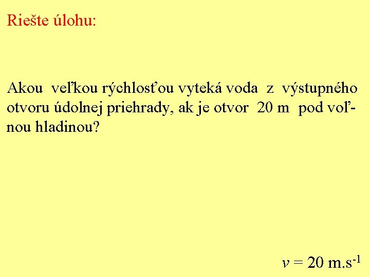 Riešte úlohu: Akou veľkou rýchlosťou vyteká voda z výstupného otvoru údolnej priehrady, ak je