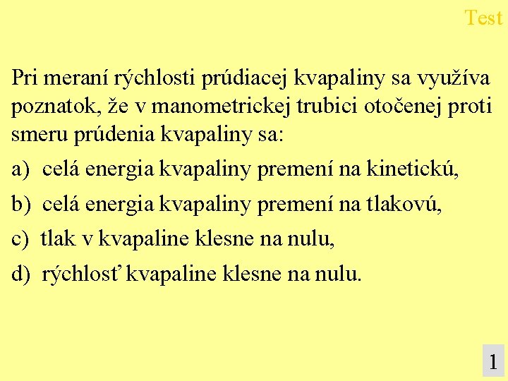 Test Pri meraní rýchlosti prúdiacej kvapaliny sa využíva poznatok, že v manometrickej trubici otočenej