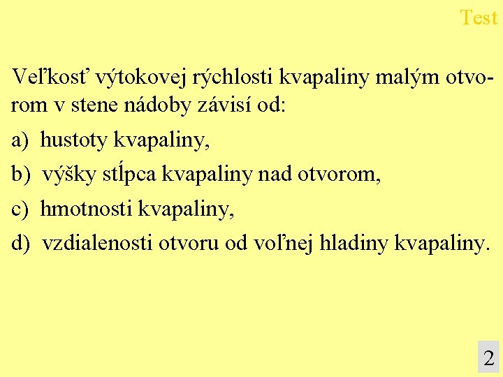 Test Veľkosť výtokovej rýchlosti kvapaliny malým otvorom v stene nádoby závisí od: a) b)