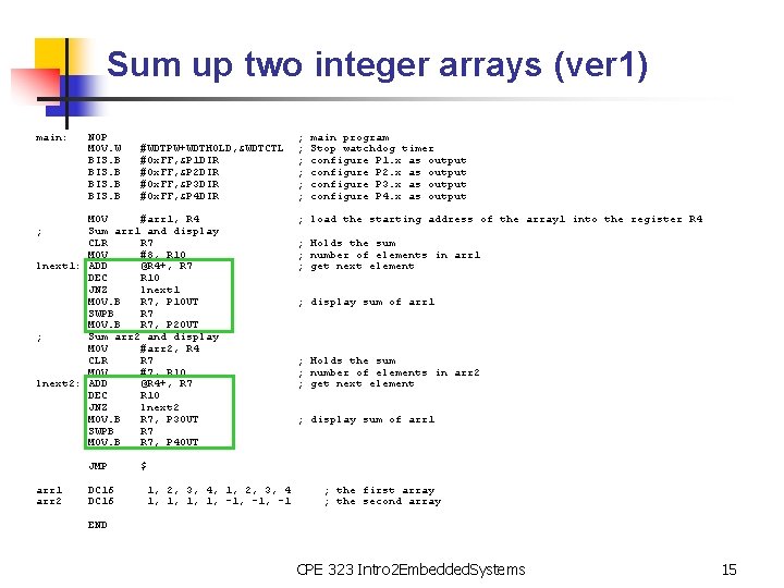 Sum up two integer arrays (ver 1) main: NOP MOV. W BIS. B #WDTPW+WDTHOLD,