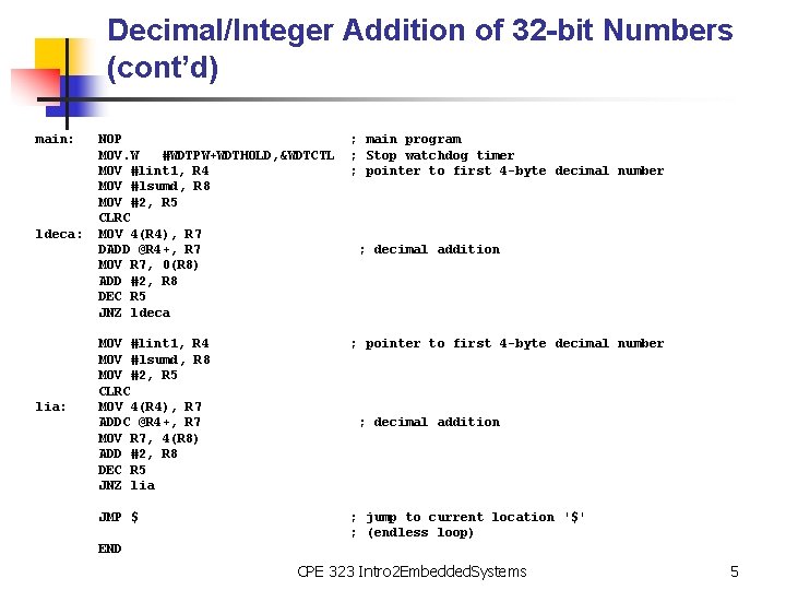 Decimal/Integer Addition of 32 -bit Numbers (cont’d) main: ldeca: lia: NOP MOV. W #WDTPW+WDTHOLD,