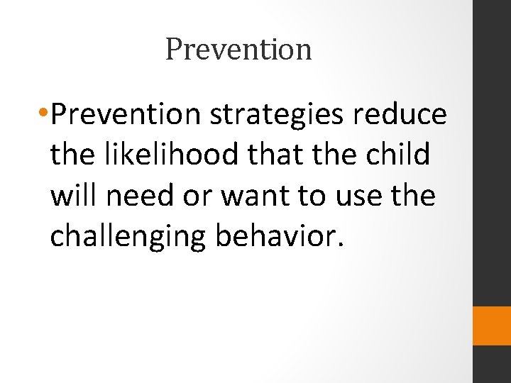 Prevention • Prevention strategies reduce the likelihood that the child will need or want