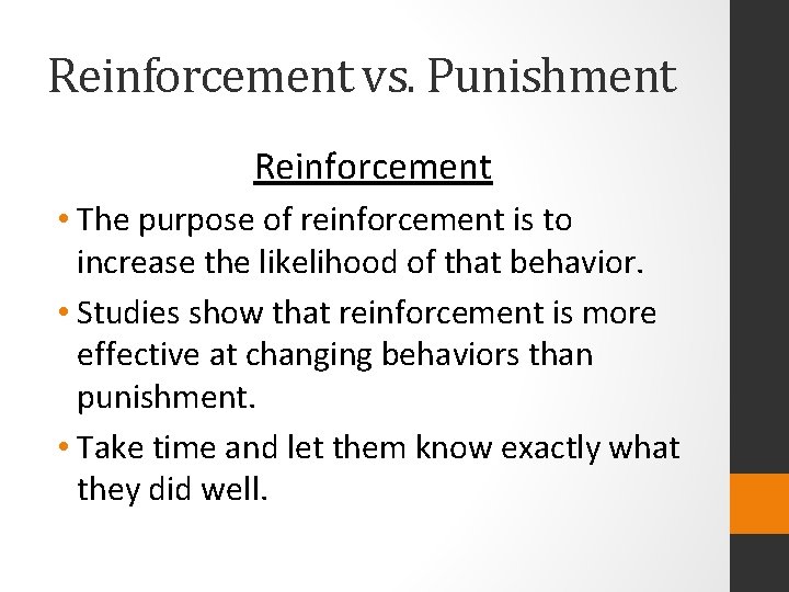 Reinforcement vs. Punishment Reinforcement • The purpose of reinforcement is to increase the likelihood