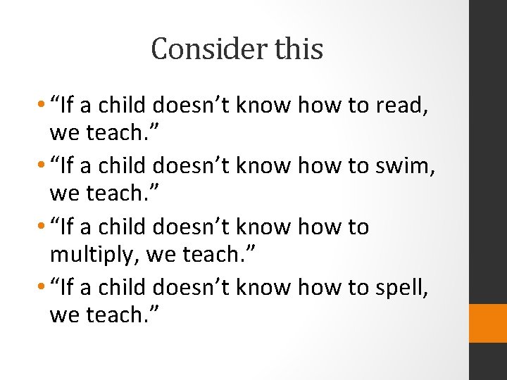 Consider this • “If a child doesn’t know how to read, we teach. ”