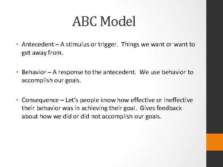 ABC Model • Antecedent – A stimulus or trigger. Things we want or want