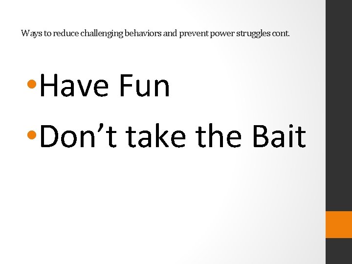 Ways to reduce challenging behaviors and prevent power struggles cont. • Have Fun •