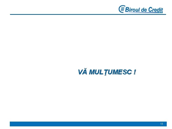 VĂ MULŢUMESC ! 11 