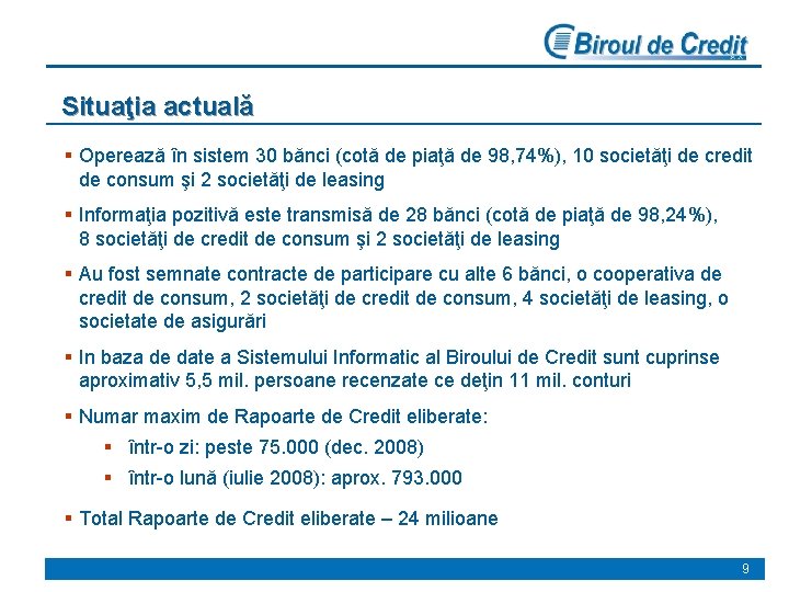 Situaţia actuală § Operează în sistem 30 bănci (cotă de piaţă de 98, 74%),