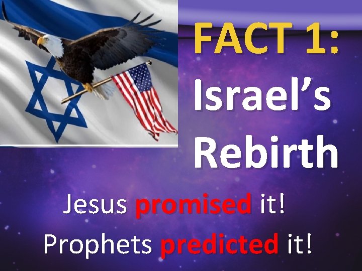 FACT 1: Israel’s Rebirth Jesus promised it! Prophets predicted it! 