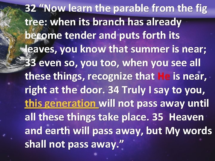 32 “Now learn the parable from the fig tree: when its branch has already