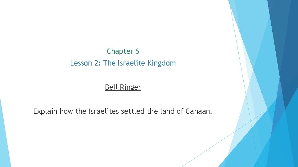Chapter 6 Lesson 2: The Israelite Kingdom Bell Ringer Explain how the Israelites settled