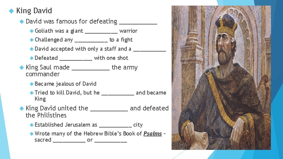  King David was famous for defeating _____ Goliath was a giant _____ warrior