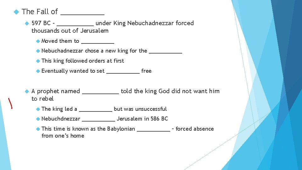  The Fall of _____ 597 BC – _____ under King Nebuchadnezzar forced thousands