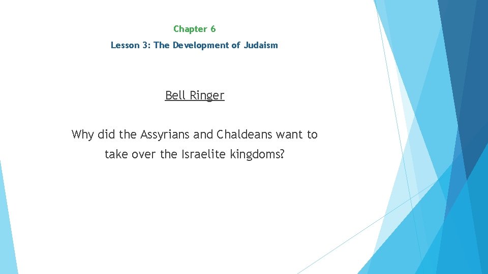 Chapter 6 Lesson 3: The Development of Judaism Bell Ringer Why did the Assyrians