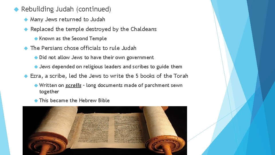  Rebuilding Judah (continued) Many Jews returned to Judah Replaced the temple destroyed by