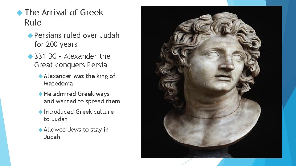  The Arrival of Greek Rule Persians ruled over Judah for 200 years 331