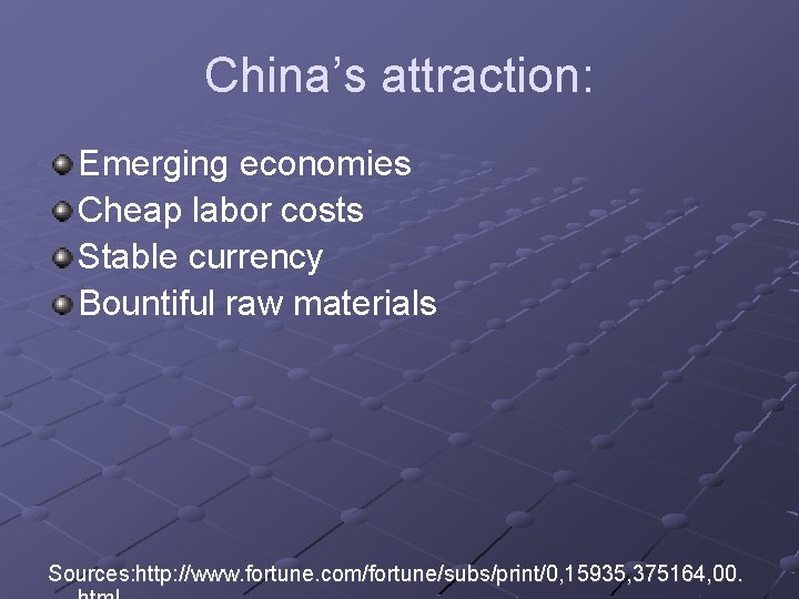 China’s attraction: Emerging economies Cheap labor costs Stable currency Bountiful raw materials Sources: http: