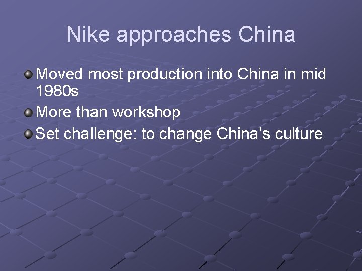 Nike approaches China Moved most production into China in mid 1980 s More than