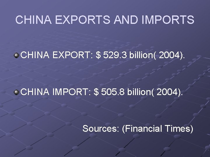 CHINA EXPORTS AND IMPORTS CHINA EXPORT: $ 529. 3 billion( 2004). CHINA IMPORT: $