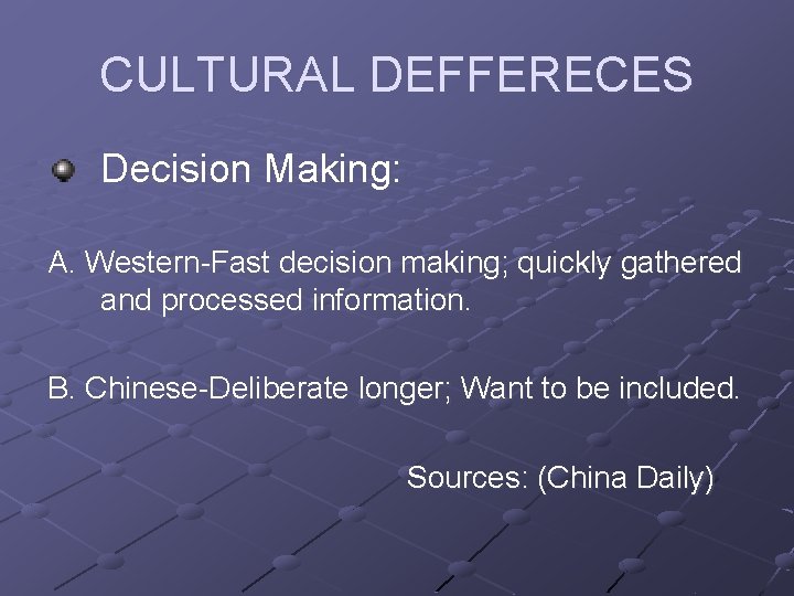 CULTURAL DEFFERECES Decision Making: A. Western-Fast decision making; quickly gathered and processed information. B.