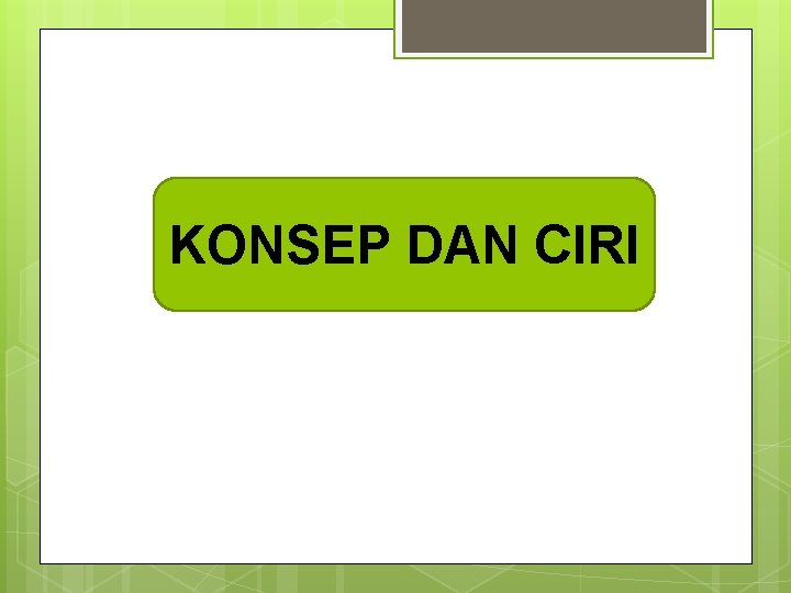 KONSEP DAN CIRI 