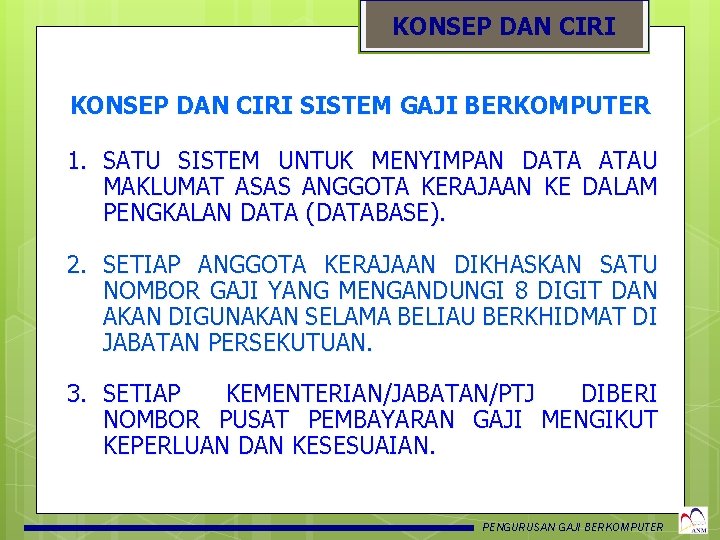 KONSEP DAN CIRI SISTEM GAJI BERKOMPUTER 1. SATU SISTEM UNTUK MENYIMPAN DATA ATAU MAKLUMAT