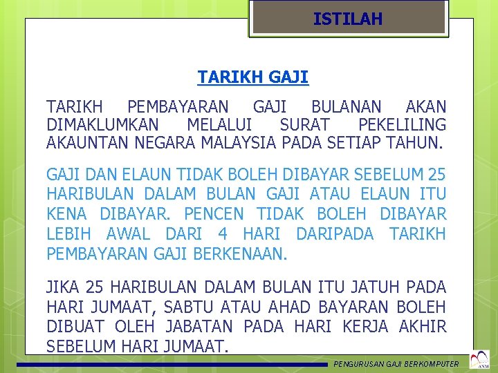 ISTILAH TARIKH GAJI TARIKH PEMBAYARAN GAJI BULANAN AKAN DIMAKLUMKAN MELALUI SURAT PEKELILING AKAUNTAN NEGARA