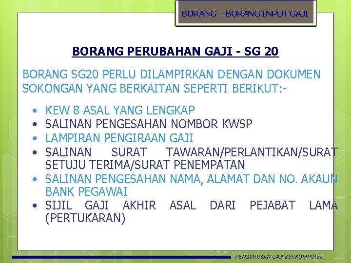 BORANG – BORANG INPUT GAJI BORANG PERUBAHAN GAJI - SG 20 BORANG SG 20